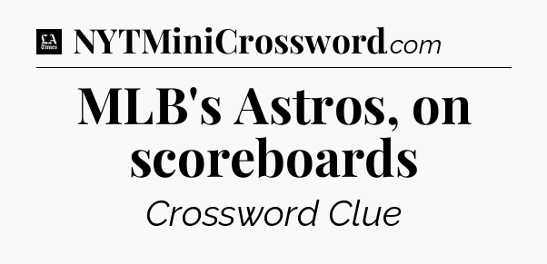 MLB's Astros, on scoreboards - LA Times Crossword