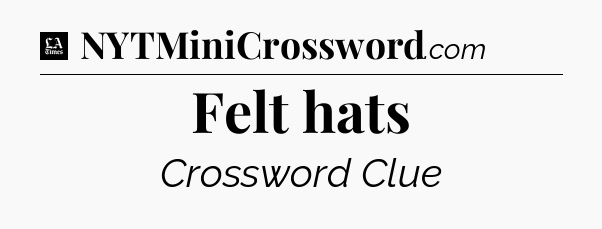 Felt hats - LA Times Crossword