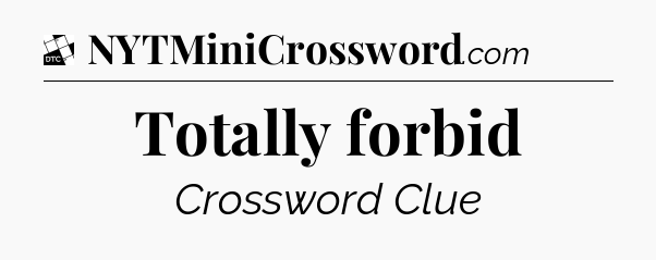 Totally forbid - Daily Themed Classic Crossword