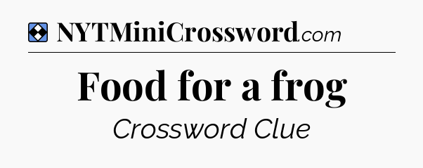 Solution: Food for a frog - NYT Mini Crossword