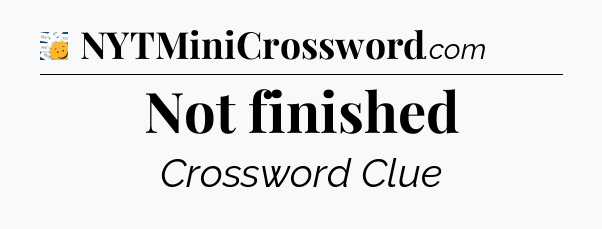 Not finished - 7 Little Words