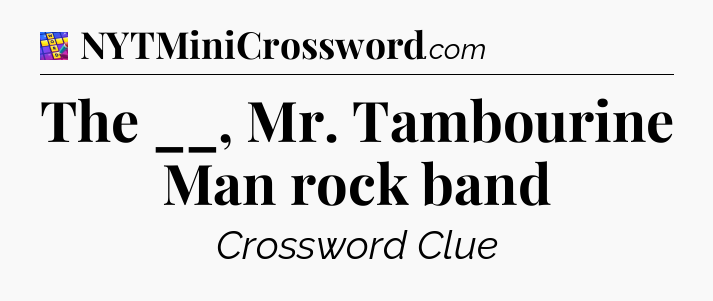 The __, Mr. Tambourine Man rock band Codycross
