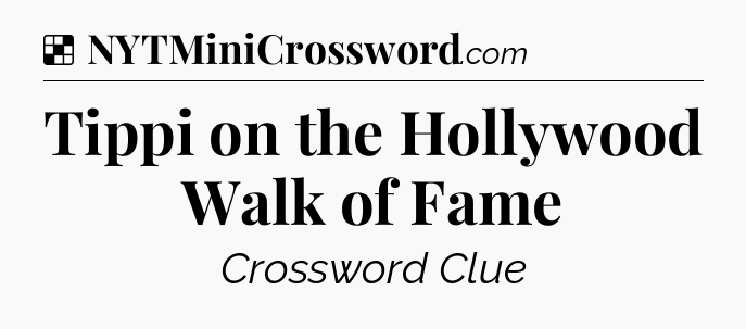 Solution: Tippi on the Hollywood Walk of Fame - NYT Crossword