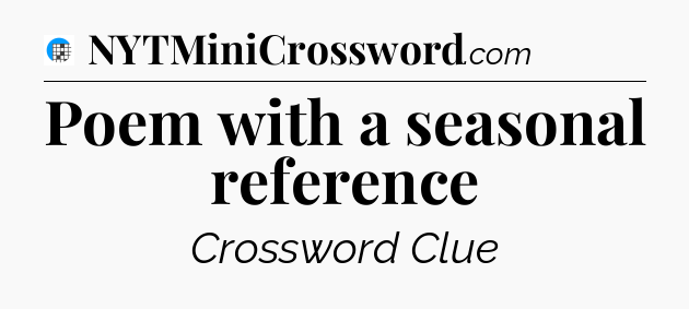 Poem with a seasonal reference Crossword Clue