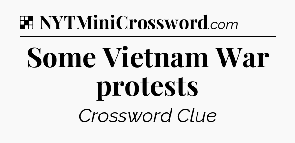 Solution: Some Vietnam War protests - NYT Crossword