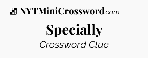 Solution: Specially - NYT Crossword