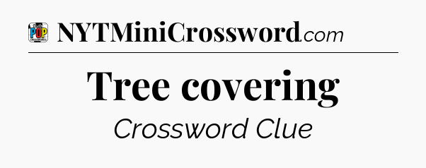 Tree covering Crossword Clue