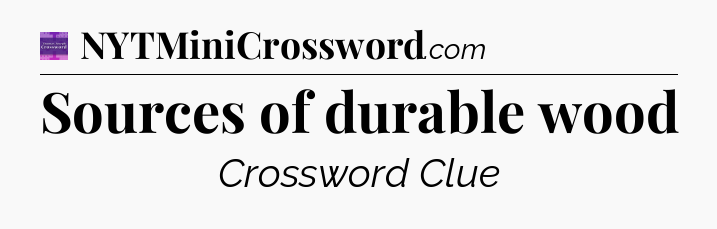 Sources of durable wood - Thomas Joseph Crossword