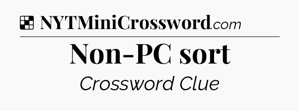 Solution: Non-PC sort - NYT Crossword