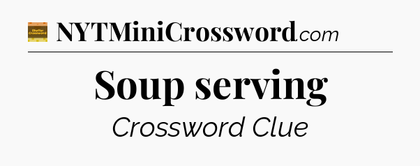 Soup serving - Eugene Sheffer Crossword
