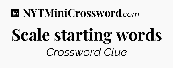 Scale starting words - LA Times Crossword