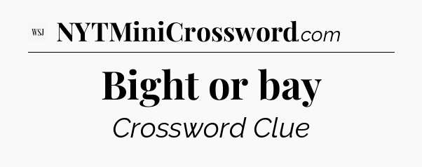 Bight or bay - WSJ Crossword
