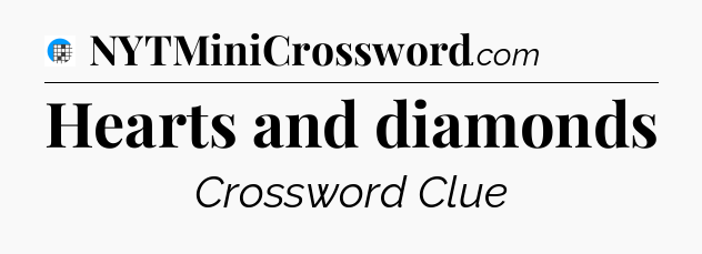 Hearts and diamonds Crossword Clue