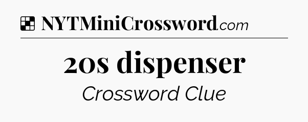Solution: 20s dispenser - NYT Crossword