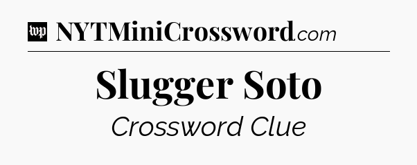 Slugger Soto Crossword Clue