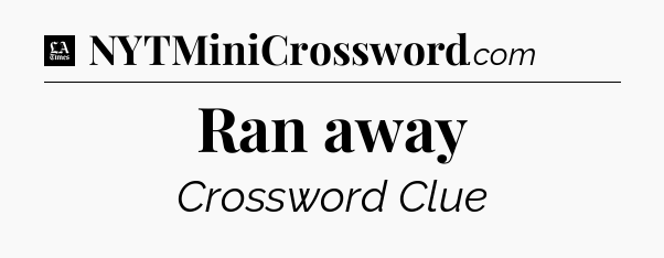 Ran away - LA Times Crossword