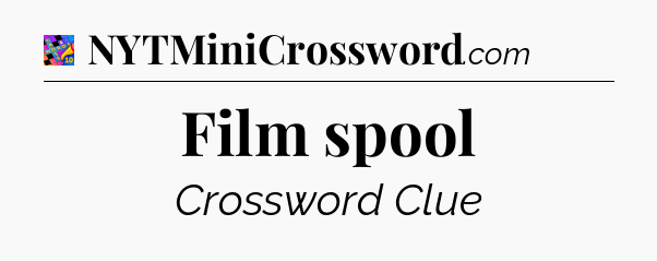 Film spool Crossword Clue