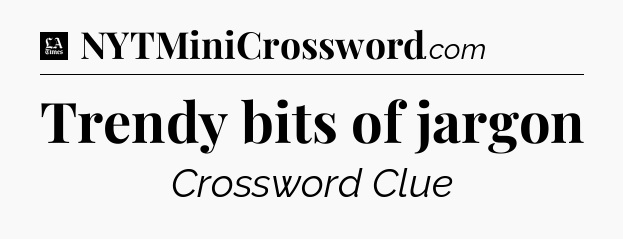 Trendy bits of jargon - LA Times Crossword
