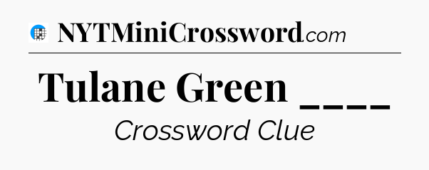 Tulane Green ____ Crossword Clue