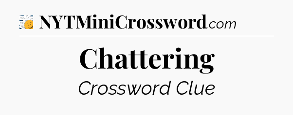 Chattering - 7 Little Words