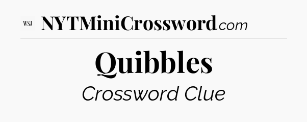 Quibbles - WSJ Crossword