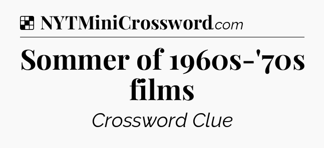 Solution: Sommer of 1960s-'70s films - NYT Crossword