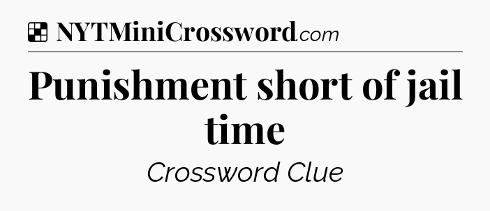 Solution: Punishment short of jail time - NYT Crossword