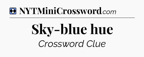 Solution: Sky-blue hue - NYT Mini Crossword