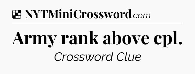 Solution: Army rank above cpl - NYT Crossword