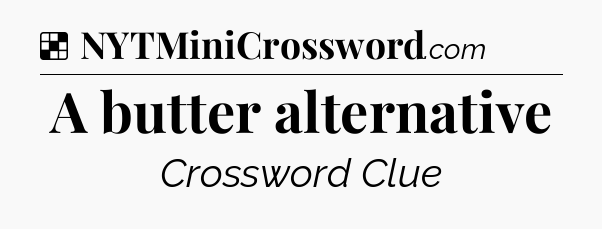 Solution: A butter alternative - NYT Crossword
