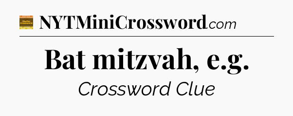 Bat mitzvah, e.g - Eugene Sheffer Crossword