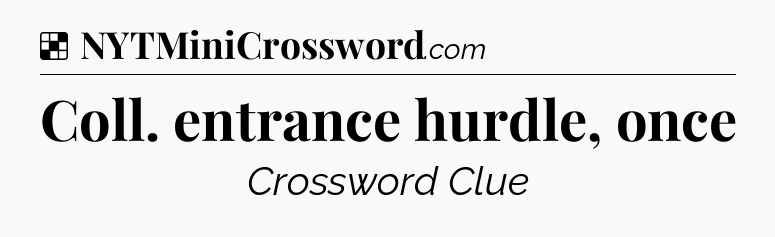 Solution: Coll. entrance hurdle, once - NYT Crossword