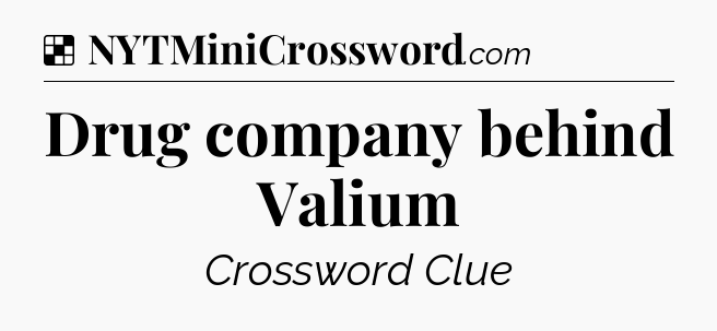 Solution: Drug company behind Valium - NYT Crossword