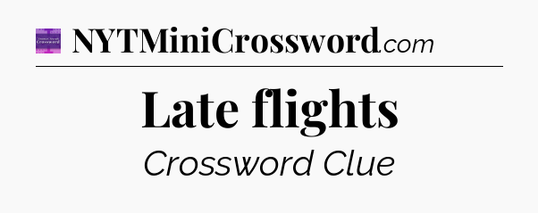 Late flights - Thomas Joseph Crossword