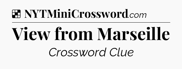 Solution: View from Marseille - NYT Crossword