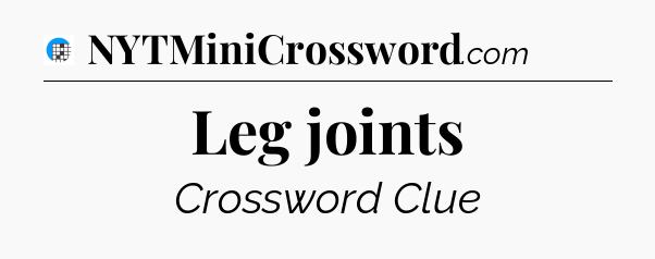 Leg joints Crossword Clue