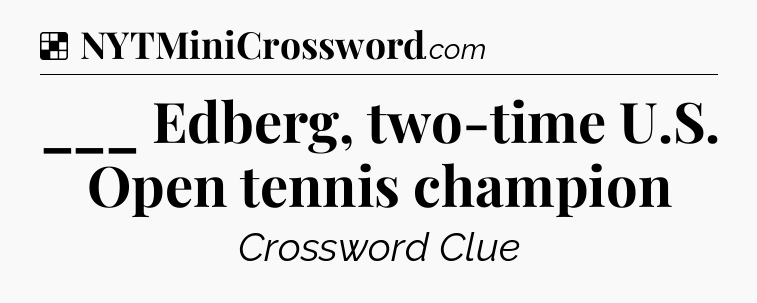 Solution: ___ Edberg, two-time U.S. Open tennis champion - NYT Crossword