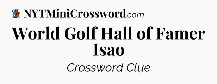 World Golf Hall of Famer Isao Crossword Clue
