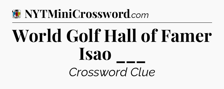 World Golf Hall of Famer Isao ___ Crossword Clue