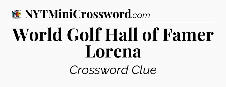 World Golf Hall of Famer Lorena Crossword Clue