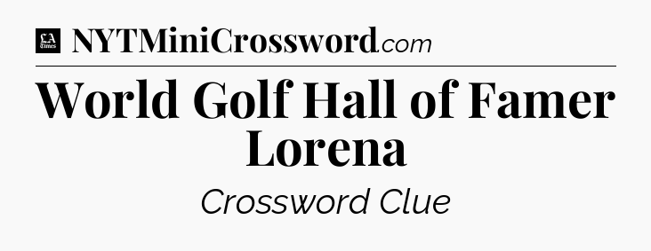 World Golf Hall of Famer Lorena - LA Times Crossword