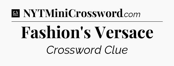 Fashion's Versace - LA Times Crossword