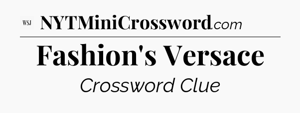 Fashion's Versace - WSJ Crossword