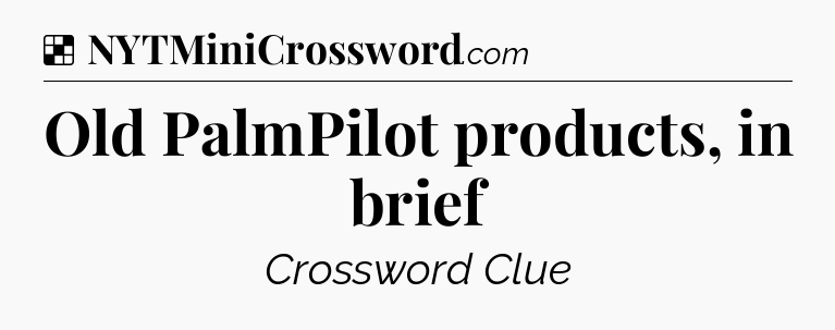 Solution: Old PalmPilot products, in brief - NYT Crossword
