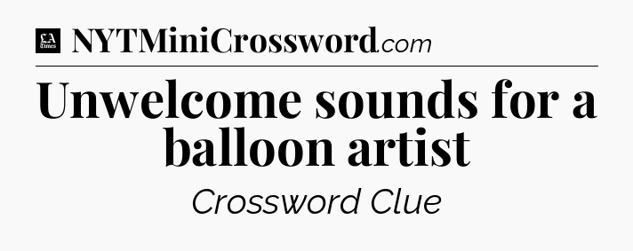 Unwelcome sounds for a balloon artist - LA Times Crossword