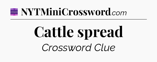 Cattle spread - Thomas Joseph Crossword
