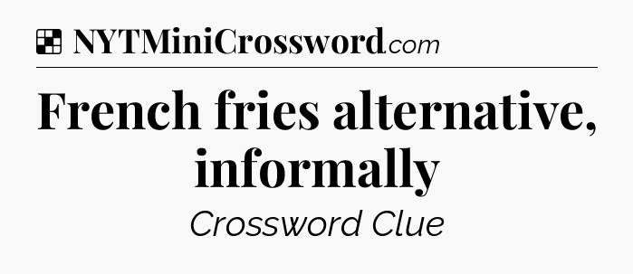 Solution: French fries alternative, informally - NYT Crossword