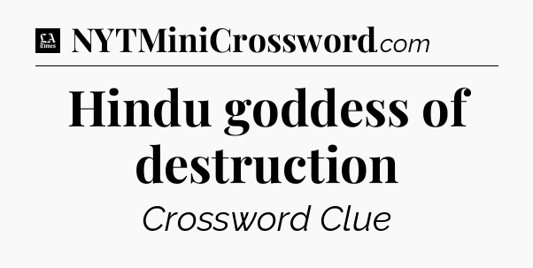 Hindu goddess of destruction - LA Times Crossword