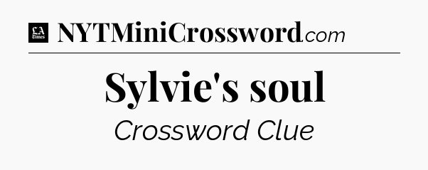 Sylvie's soul - LA Times Crossword