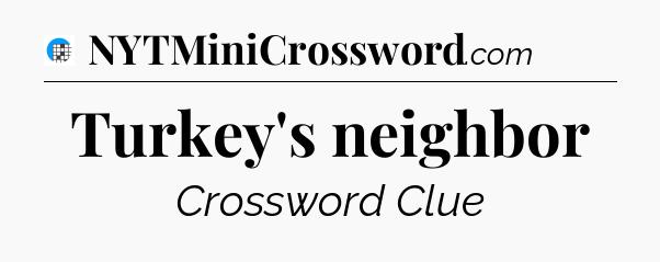 Turkey's neighbor Crossword Clue